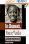 I'm Chocolate, You're Vanilla: Raising Healthy Black and Biracial Children in a Race-Conscious World: A Guide for Parents and Teachers