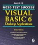 MCSD Test Success: Visual Basic 6 Desktop