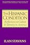 The Hispanic Condition: Reflections on Culture and Identity in America