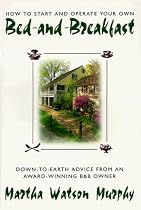How to Start and Operate Your Own Bed-and-Breakfast: Down-To-Earth Advice from an Award-Winning B&B Owner