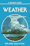 Weather : Air Masses, Clouds, Rainfall, Storms, Weather Maps, Climate, (Golden Guides)