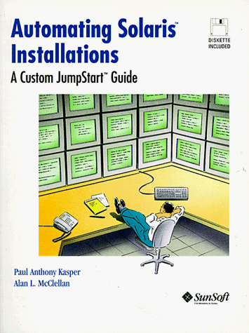 Automating Solaris Installations: A Custom Jumpstart Guide (Bk/Disk)