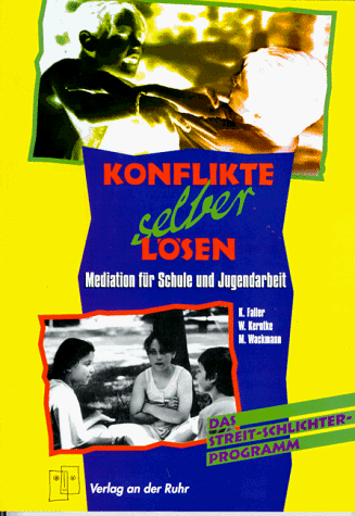 Konflikte selber lösen: Ein Trainingshandbuch für Mediation und Konfliktmanagement in Schule und Jugendarbeit by Kurt FallerWilfried KerntkeMaria Wackmann