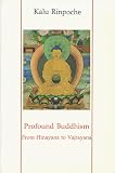 Profound Buddhism: From Hinayana to Vajrayana