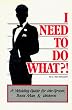 I Need To Do What?!  A Wedding Guide for the Groom, Best Man, & Ushers