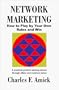 Network Marketing: How To Play By Your Own Rules and Win