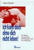 Ich kann doch ohne dich nicht leben! Die Macht energetischer Verbindungen und ihre Auflösung