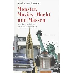 Monster, Movies, Macht und Massen. Amerikanische Kultur: 200 Jahre Lust und Last