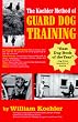 The Koehler Method of Guard Dog Training; An Effective & Authoritative Guide for Selecting, Training & Maintaining Dogs in Home Protection, Plant Security, Police, & Military Work