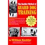 The Koehler Method of Guard Dog Training; An Effective & Authoritative Guide for Selecting, Training & Maintaining Dogs in Home Protection, Plant Security, Police, & Military Work