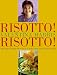 Book Risotto! Risotto!: 80 Recipes and All the Know-How You Need to Make Italy's Famous Rice Dish