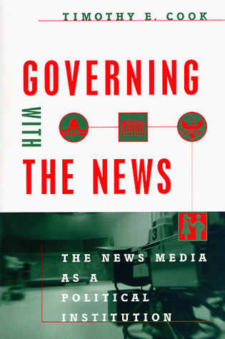 Governing with the News: The News Media as a Political Institution (Studies in Communication, Media, and Public Opinion)