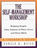 The Self-Management Workshop: Helping People Take Control of Their Lives and Their Work (Trainer's Workshop Series)