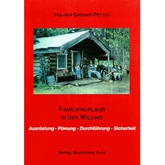 Familienurlaub in der Wildnis. Ausr�stung - Planung - Durchf�hrung - Sicherheit
