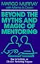 Beyond the Myths and Magic of Mentoring: How to Facilitate an Effective Mentoring Program (Jossey-Bass Management)