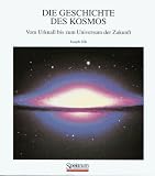 Die Geschichte des Kosmos. Vom Urknall bis zum Universum der Zukunft - Joseph Silk