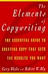 Elements of Copywriting: The Essential Guide to Creating Copy That Gets the Res (Elements of ...)