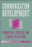 Communication Development: Foundations, Processes, and Clinical Applications