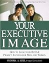 Your Executive Image: How to Look Your Best & Project Success for Men and Women