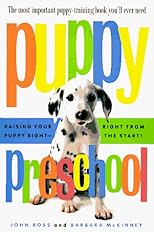 Puppy Preschool, Revised Edition: Raising Your Puppy Right---Right from the Start!