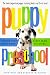 Puppy Preschool: Raising Your Puppy Right---Right from the Start!