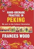 Hand-Grenade Practice in Peking: My Part in the Cultural Revolution