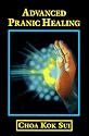 Advanced Pranic Healing: A Practical Manual on Color Pranic Healing