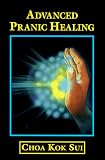 Advanced Pranic Healing: A Practical Manual on Color Pranic Healing