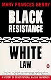 Black Resistance/White Law: A History of Constitutional Racism in America