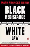 Black Resistance/White Law: A History of Constitutional Racism in America