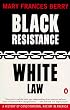 Black Resistance/White Law: A History of Constitutional Racism in America