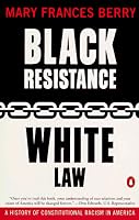 Black Resistance/White Law: A History of Constitutional Racism in America