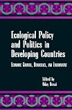 Ecological Policy and Politics in Developing Countries: Economic Growth, Democracy, and Environment (Suny Series in International Environmental Policy and Theory)