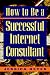 How to Be a Successful Internet Consultant