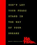 No Fear: Don't Let Your Fears Stand in the Way of Your Dreams