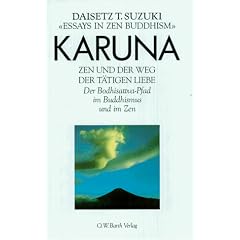 Karuna. Zen und der Weg der t�tigen Liebe. Der Bodhisattva- Pfad im Buddhismus und im Zen
