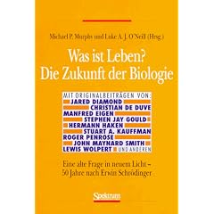 Was ist Leben? Die Zukunft der Biologie: Eine alte Frage in neuem Licht - 50 Jahre nach Erwin Schr�dinger