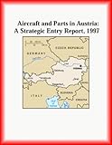 Aircraft and Parts in Austria: A Strategic Entry Report, 1997 (Strategic Planning Series)
