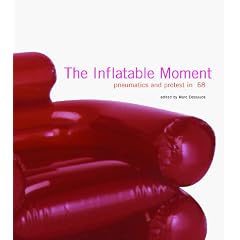 The Inflatable Moment - pneumatics and protest in'68: Pneumatics and Protest in '68