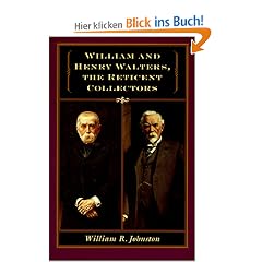 William and Henry Walters: The Reticent Collectors