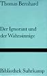 Der Ignorant und der Wahnsinnige.