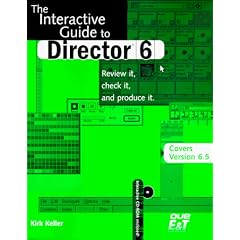 The Interactive Guide to Director 6: Covers Version 6.5