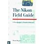 The Nikon Field Guide: A Photographer's Portable Reference