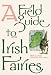 A Field Guide to Irish Fairies