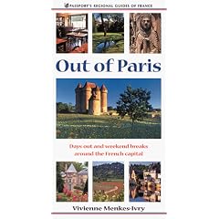Out of Paris: Days Out and Weekend Breaks Around the French Capital (Passport's Regional Guides of France)