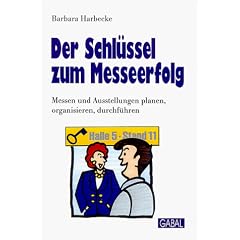 Der Schl�ssel zum Messeerfolg. Messen und Ausstellungen planen, organisieren, durchf�hren
