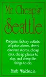 Mr. Cheap's Seattle: Bargains, Factory Outlets, Off-Price Stores, Deep Discount Stores, Cheap Eats, Places to Stay, and Cheap Fun Things to Do (Mr.Cheap's Travel)