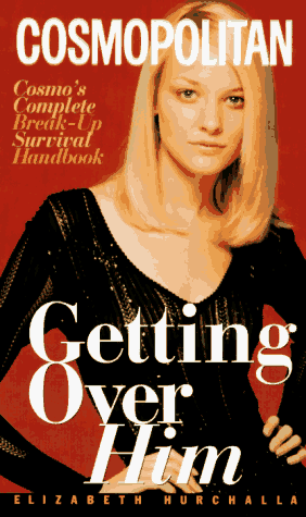 Getting Over Him: Cosmo's Complete Break-Up Survival Handbook (Cosmopolitan) Getting Over Him: Cosmo's Complete Break-Up Survival Handbook (Cosmopolitan)