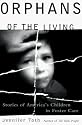 ORPHANS OF THE LIVING : Stories of America's Children in Foster Care