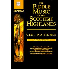 The Fiddle Music of the Scottish Highlands: Ceol Na Fidhle--Volumes 1 and 2